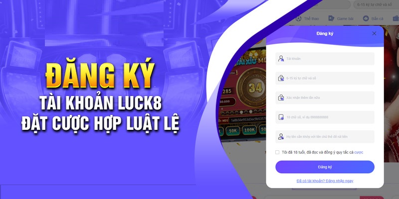 Điều kiện quan trọng cần nắm rõ khi đăng ký LUCK8