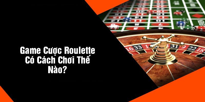 Luật thi đấu Roulette cần nắm rõ