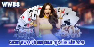 Casino WW88 Với Kho Game Cực Đỉnh Năm 2025